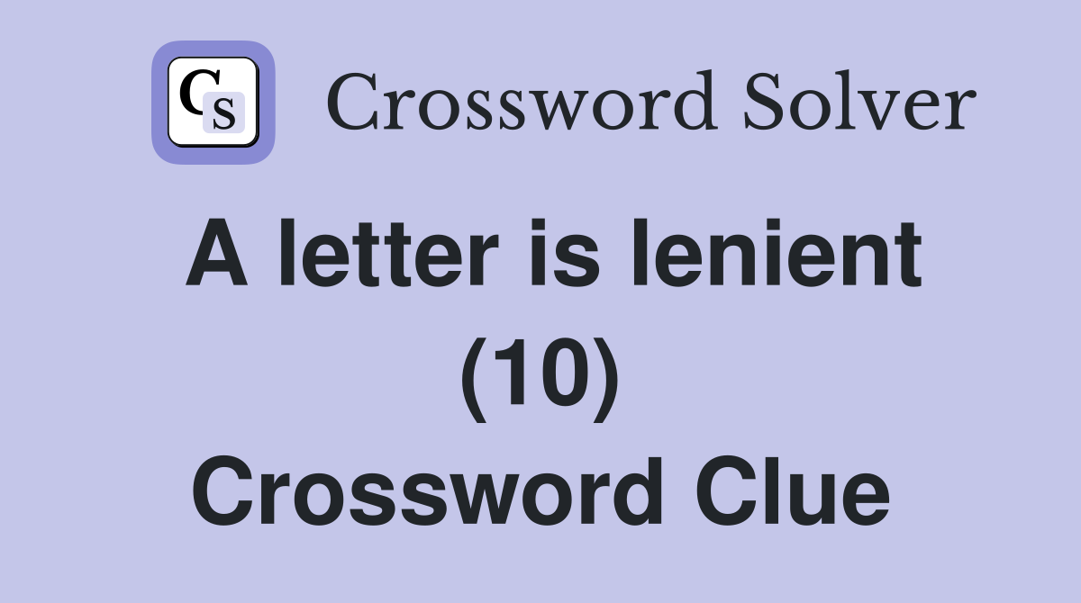 A letter is lenient (10) Crossword Clue Answers Crossword Solver